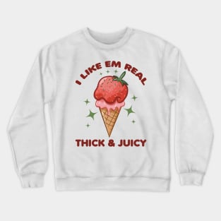 I Like Em Real Thick And Juicy Strawberry Ice Cream Lover Crewneck Sweatshirt